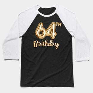 64th Birthday Gifts - Party Balloons Gold Baseball T-Shirt